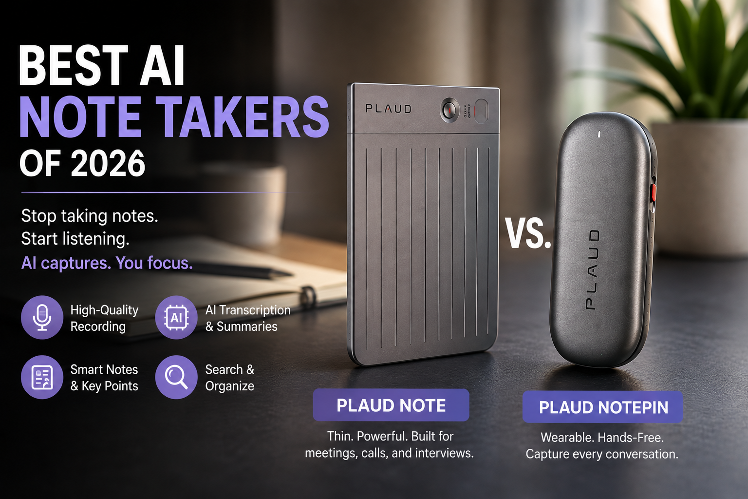 Stop Taking Notes and Start Listening: Plaud Note  vs. NotePin AI Note Takers (2026)